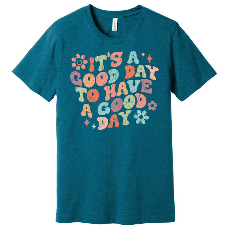 It's A Good Day To Have A Good Day Printed Tee