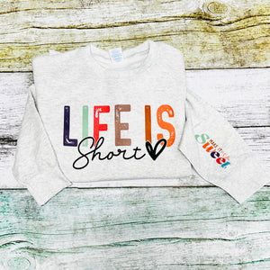 Life is Short - Make it Sweet - Crewneck Sweatshirt