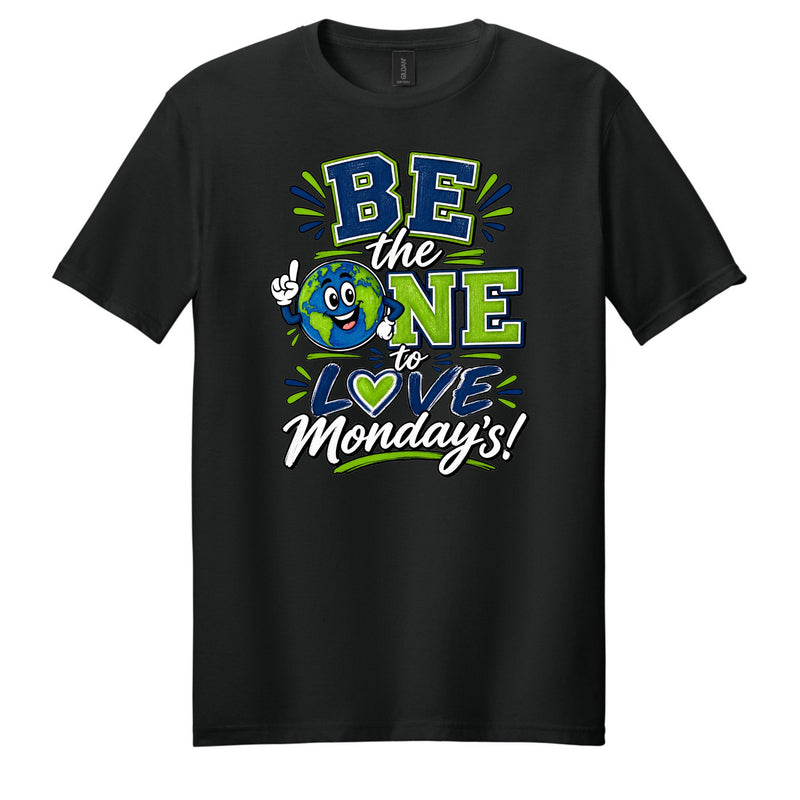 Be The One to Love Mondays Tshirt (Click for More Style Options)