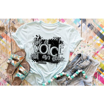 Be a Voice Not an Echo - SCREEN PRINT TEE