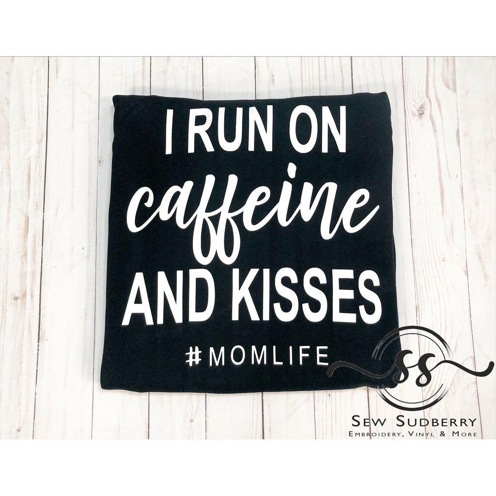 I Run on Caffeine and Kisses - MOM LIFE - Printed Tee