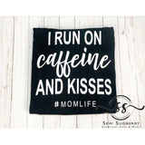 I Run on Caffeine and Kisses - MOM LIFE - Printed Tee