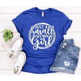 Just a Small Town Girl- SCREEN PRINT TEE
