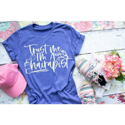 Trust Me I'm a Hairapist - HAIRSTYLIST- SCREEN PRINT TEE