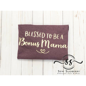 Blessed to be a Bonus Mama - Printed Tee