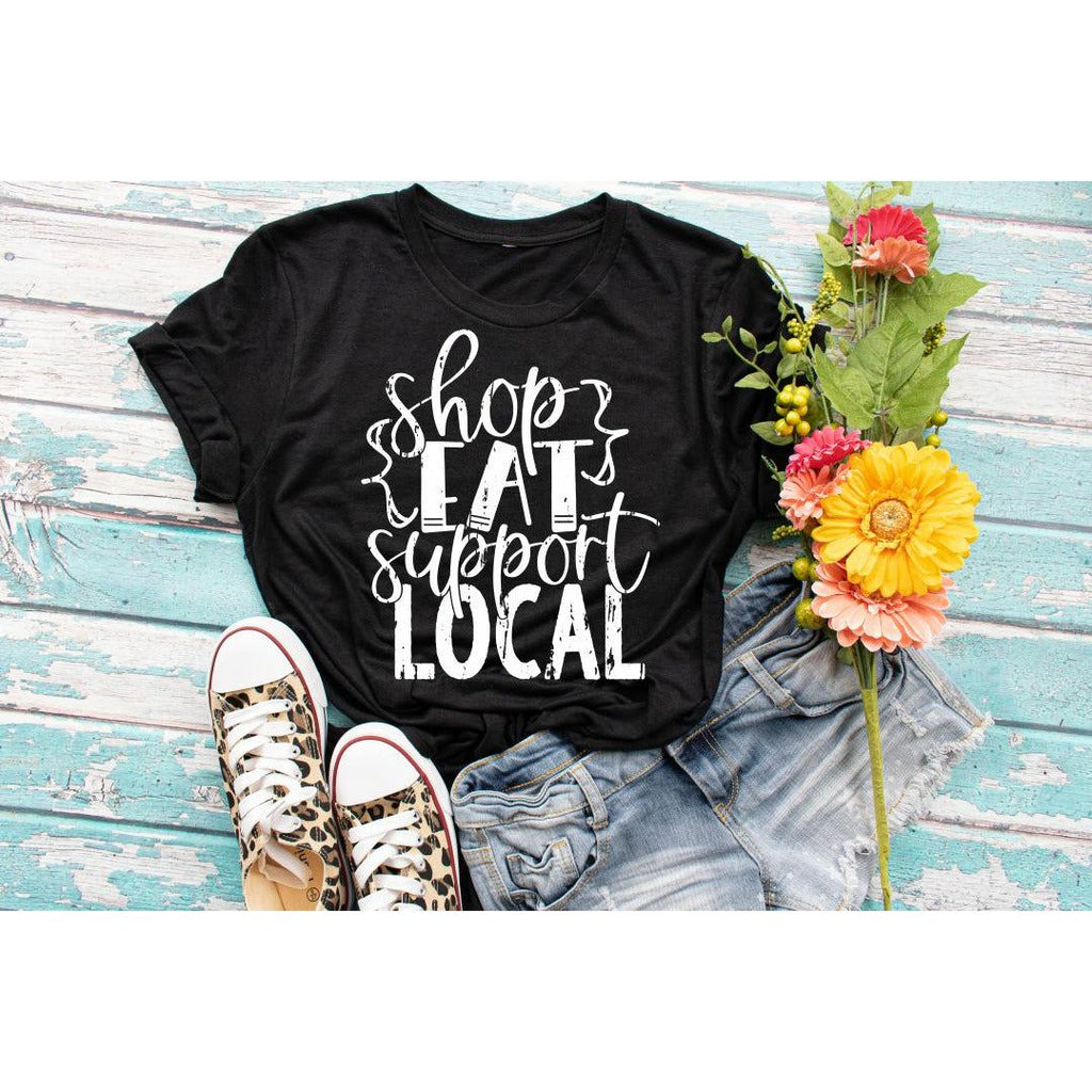 Shop Eat Support Local Small Business - Tee Shirt