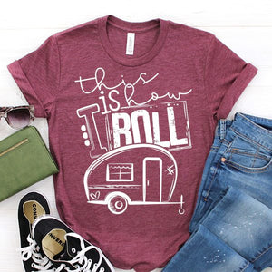 This Is How I Roll- Camping -SUMMER  SCREEN PRINT TEE