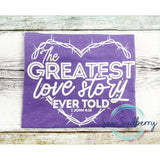 The Greatest Love Story Ever Told Bella Canvas Tee