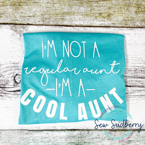 I'm Not a Regular Aunt, I'm a Cool Aunt - Screen Print