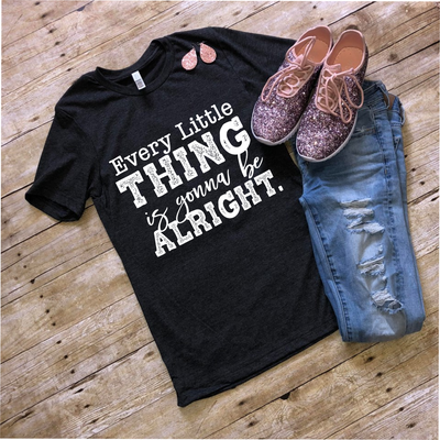 Every Little Thing Is Going to Be Alright -  Screen Print Tee