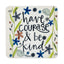“Have Courage & Be Kind” Coaster